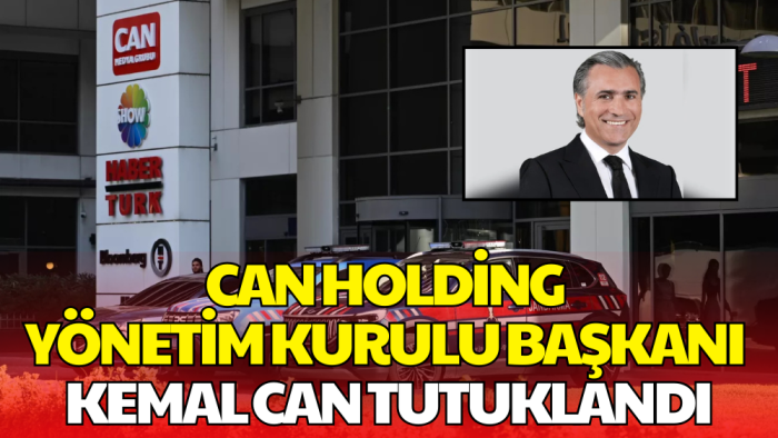 Can Holding Yönetim Kurulu Başkanı Kemal Can Tutuklandı